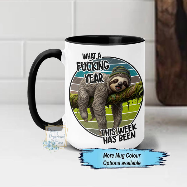 What a fucking year this week has been funny sweary mug Sloth