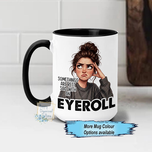 Somethings are best said with an eye roll Funny coffee Mug