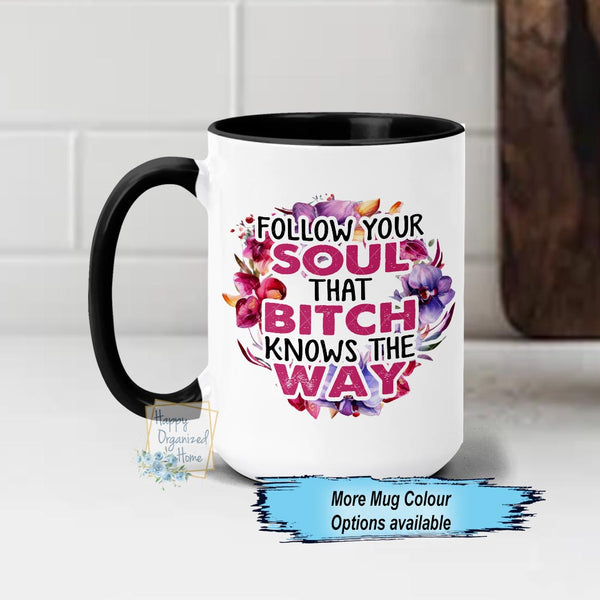 Follow your Soul that Bitch Knows the way Coffee Mug Floral Wreath