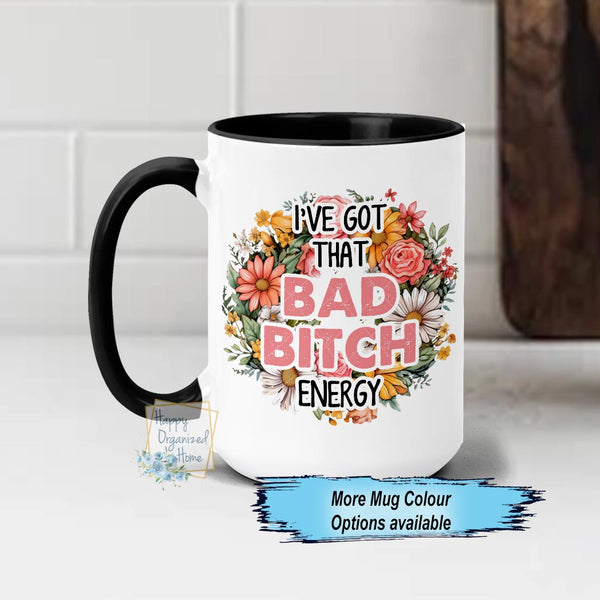 I've got that Bad Bitch Energy Funny Coffee Mug Floral Wreath