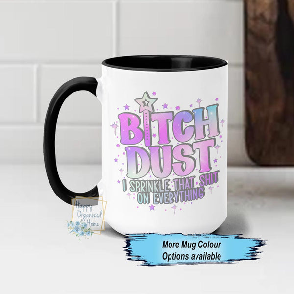 Bitch Dust I sprinkle that Shit on everything Funny Swearing Coffee Mug