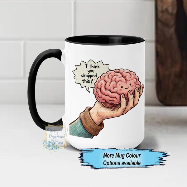I think you dropped something Funny, Dropped your brain Coffee Mug