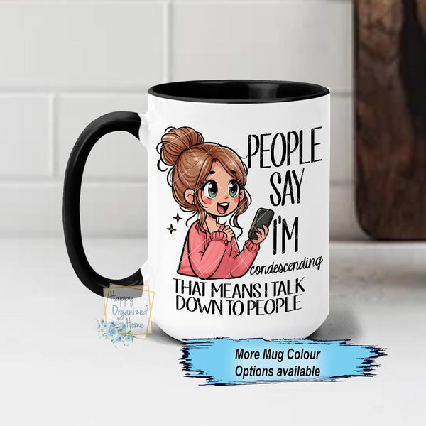 People Say I'm Condescending that means I talk down to people Funny coffee Mug