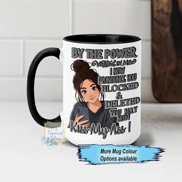 By the power vested in me Blocked and Deleted Kiss My Ass Funny Adukt Humour Coffee Mug
