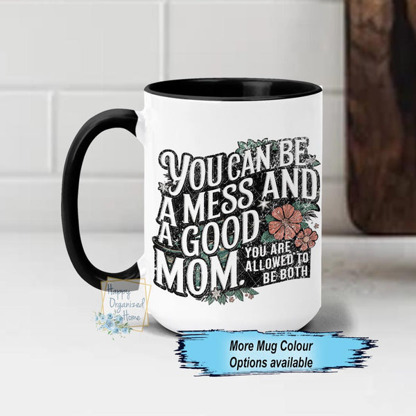 You can be a mess and a good Mom. You are allowed to be both Ceramic Mug