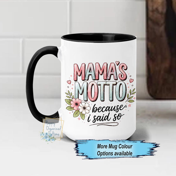Mama's Motto Because I Said so Mom mothers Day mug Ceramic Mug