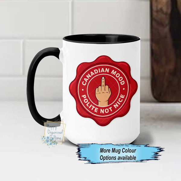 Canadian Mood Polite not nice Middle Finger  - Canadian Pride Ceramic Mug
