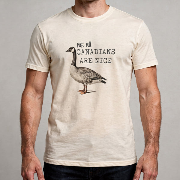 Canada Goose not all Canadians are nice - Canada Proud Funny Unisex tshirt