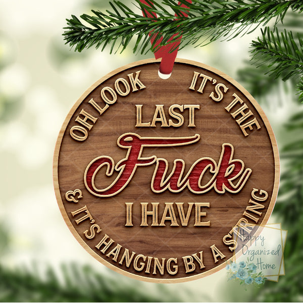 Oh Look It's the last Fuck I have and it's hanging by a string - Christmas Ornament