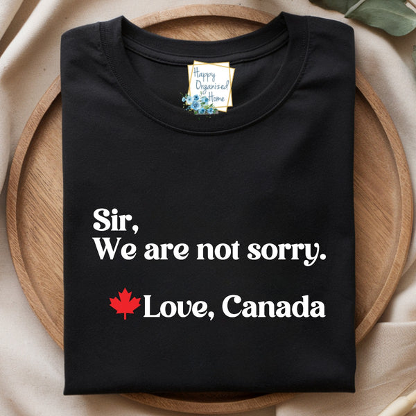 Sir, we are not sorry - Canadian Pride Funny Unisex tshirt