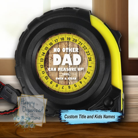 No Other Dad can measure up - Personalized Tape Measure.