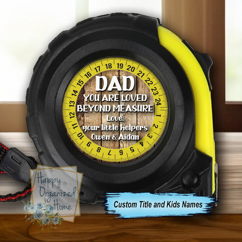 Dad, You are loved beyond measure -  Tape Measure.