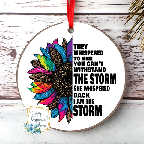 They whispered you can not withstand the storm. She whispered back I am the storm Christmas Ornament