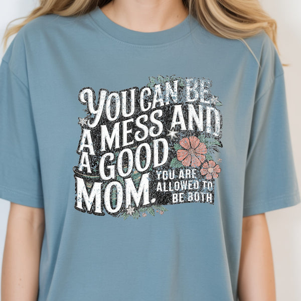 You can be a mess and a good mom Unisex tshirt