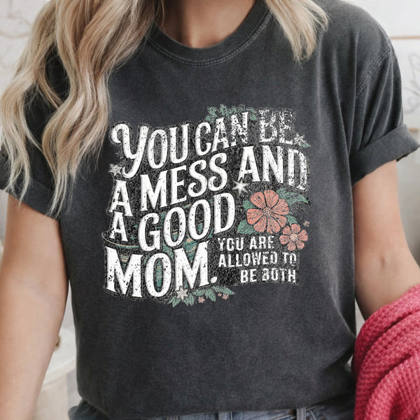You can be a mess and a good mom Unisex tshirt