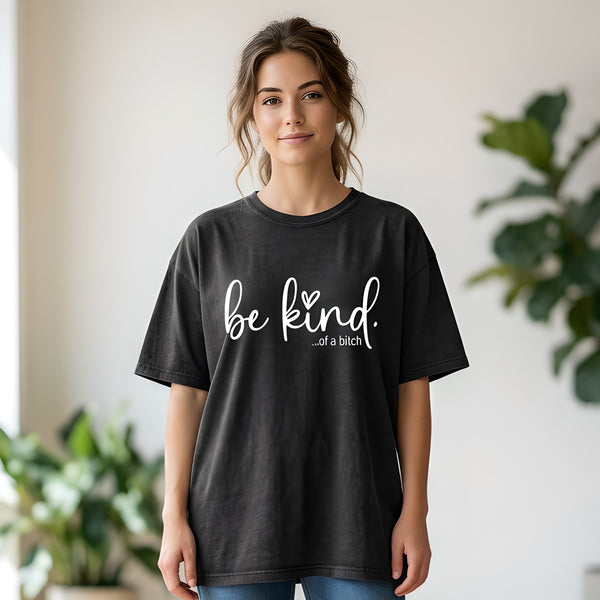 Be Kind  ....of a bitch