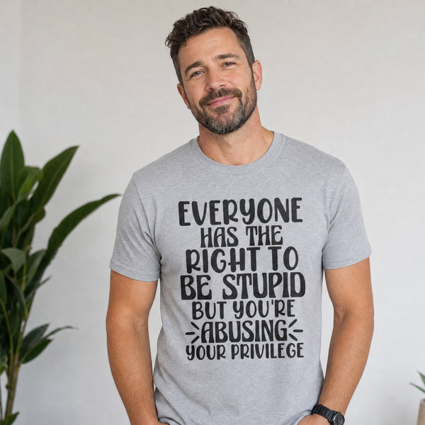 Funny Sarcastic Unisex Mens or Ladies Tshirt Everyone Has the right to be stupid