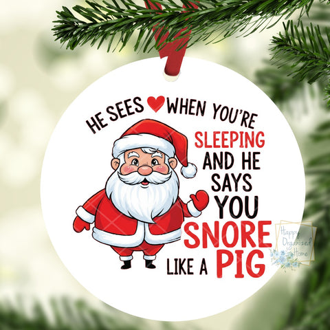 He Sees you when you are sleeping and snore like a pig Funny Christmas Ornament