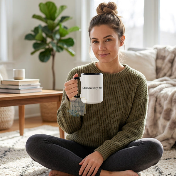 immediately no Funny Coffee Mug