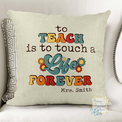 To teach is to touch a life forever - Throw pillow personalized with teacher name