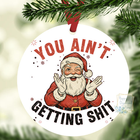 You ain't getting shit Funny Christmas Ornament