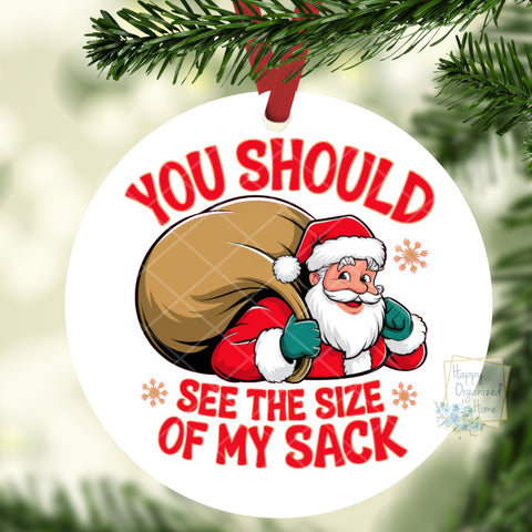 You should see the size of my sack Funny Santa Christmas Ornament