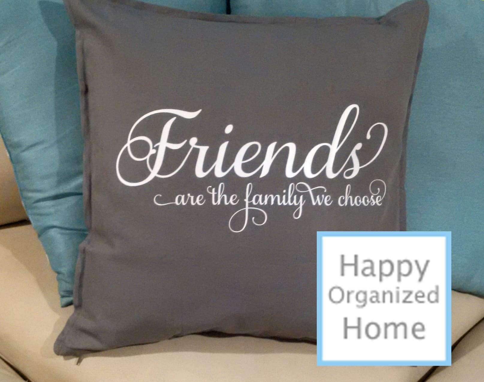 Friends are the Family we choose.  Home Decor Pillow