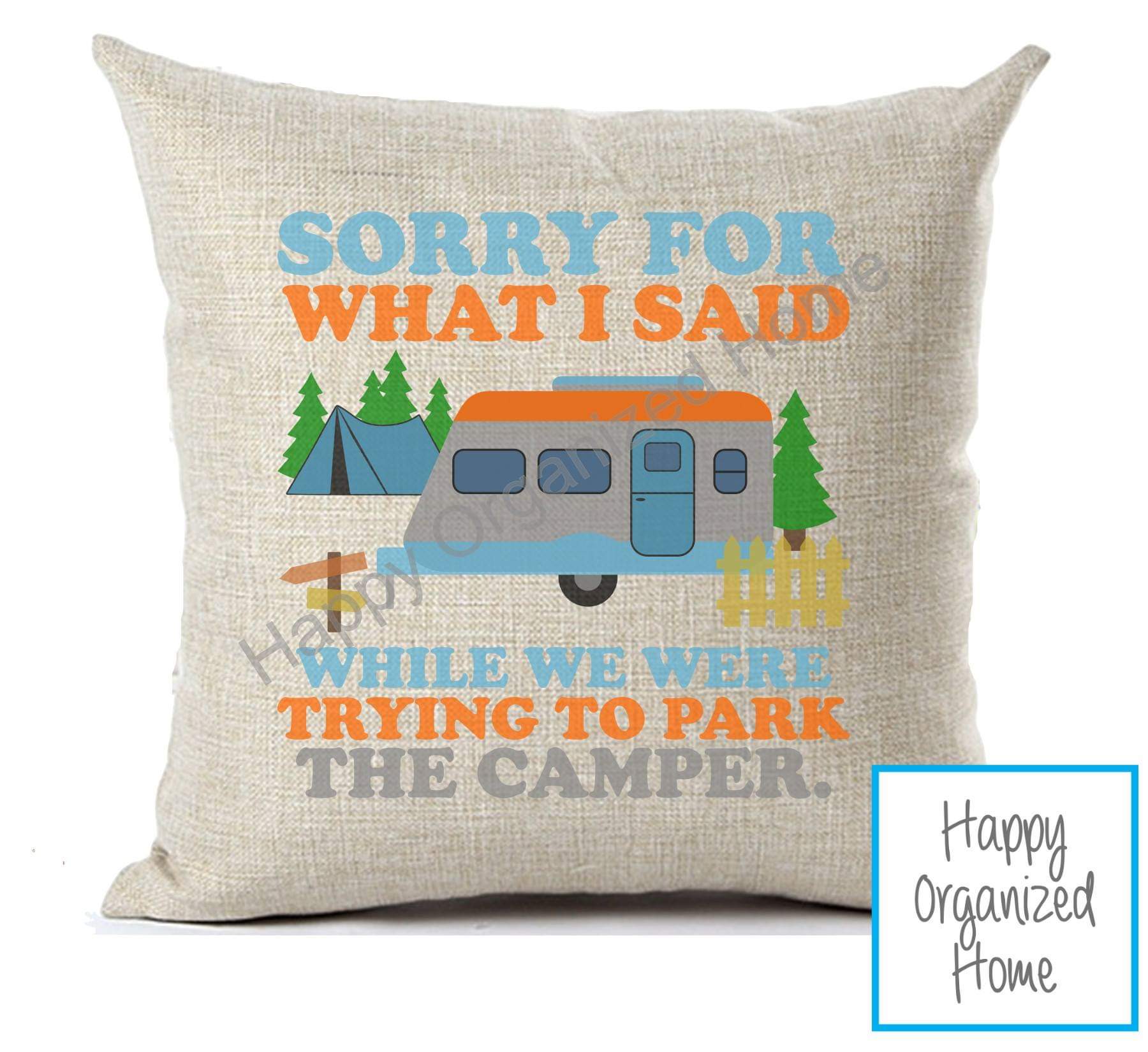 I'm sorry for what I said when we were parking the camper Home Decor Pillow