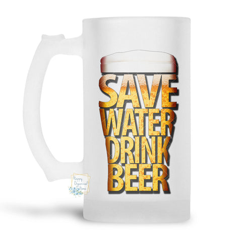 Drink Beer Save Water - Beer Stein, Beer Mug, Printed Beer Mug