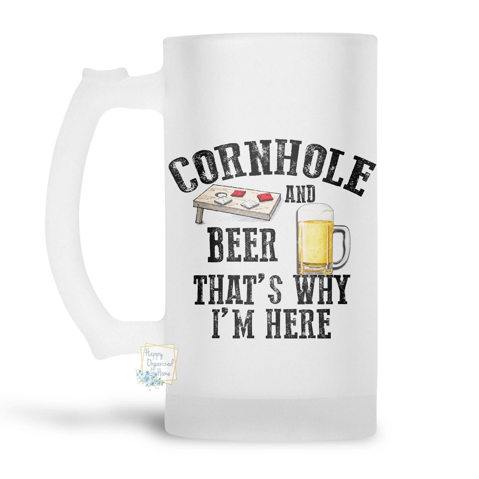 Cornhole and Beer. That's why I'm Here. - Beer Stein, Beer Mug, Printed Beer Mug