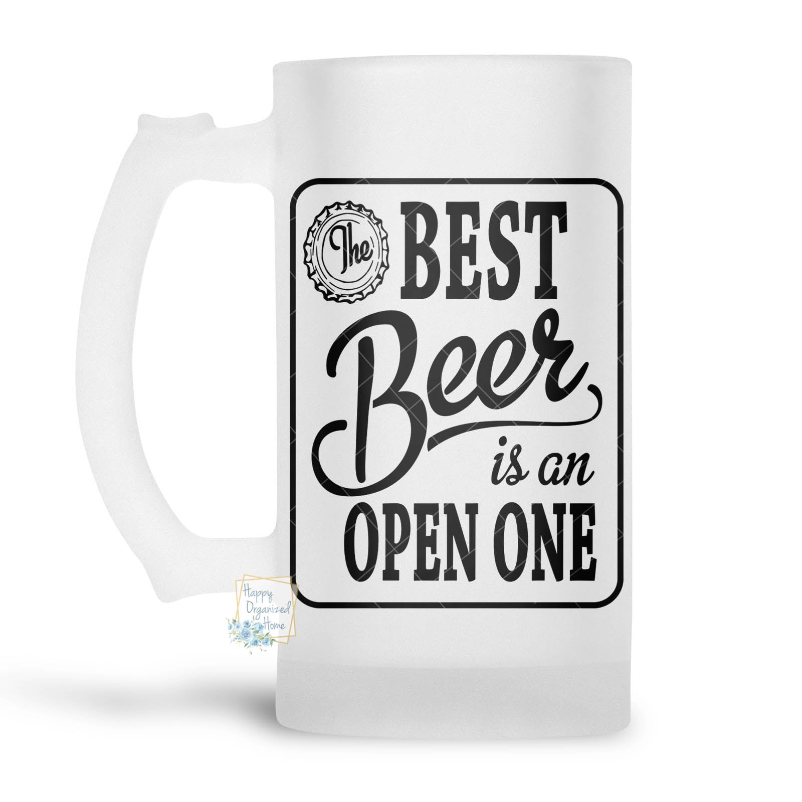 The Best Beer is an open one- Beer Stein, Beer Mug, Printed Beer Mug