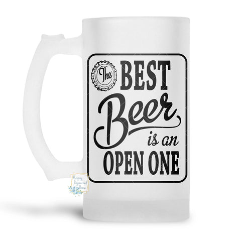 The Best Beer is an open one- Beer Stein, Beer Mug, Printed Beer Mug