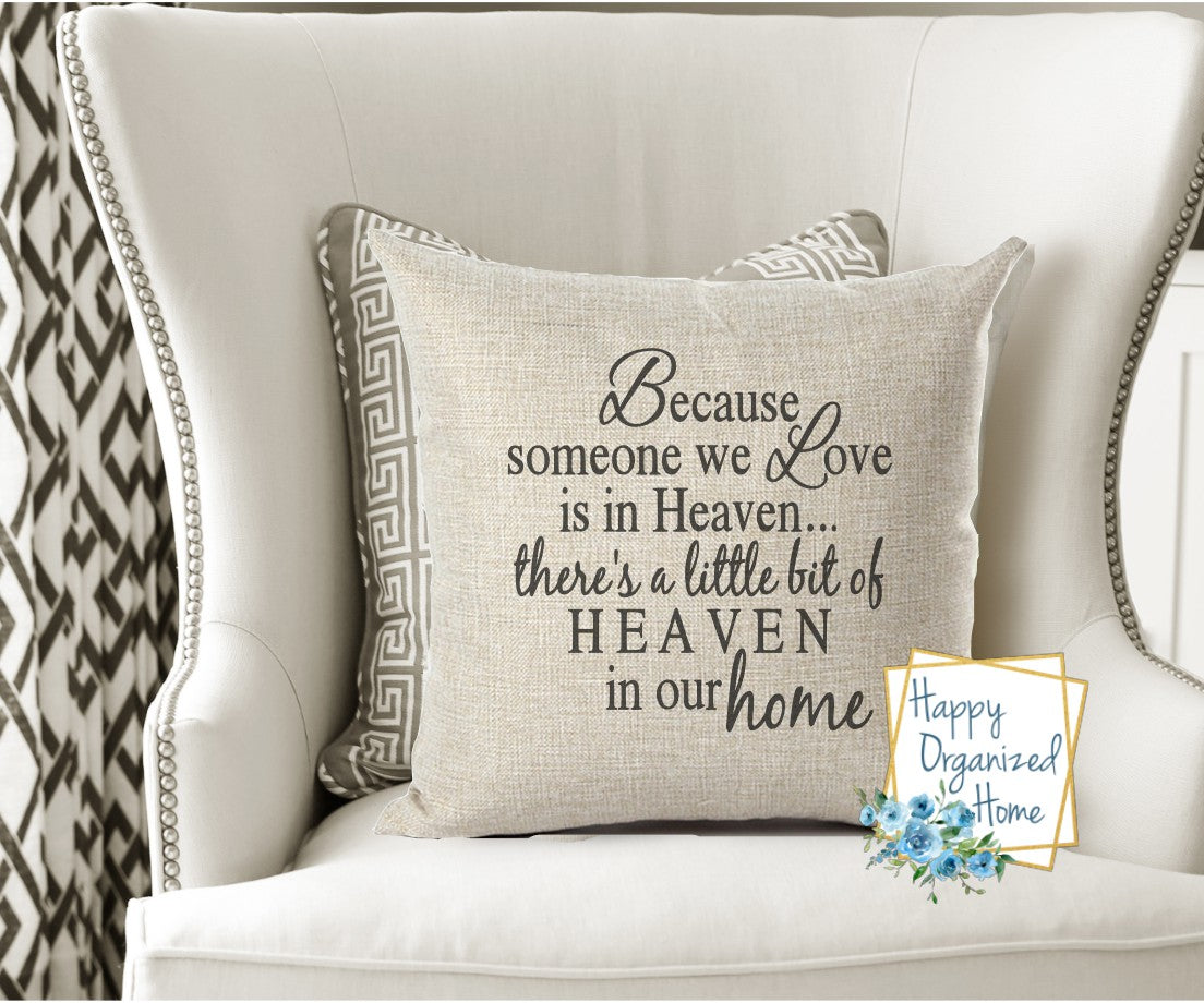 Because someone we love is in heaven, there is a little bit of Heaven in our home -  Home Decor Pillow