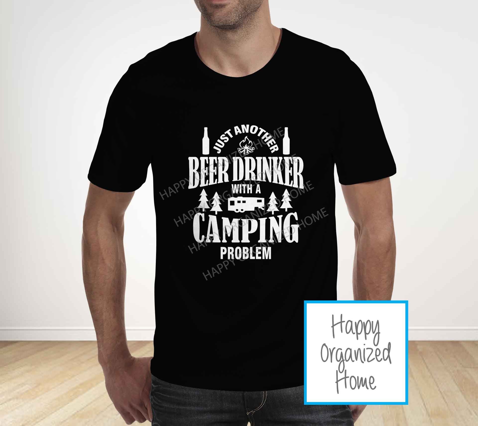 Just a Beer Drinker with a camping problem -  Father's Day T-shirt