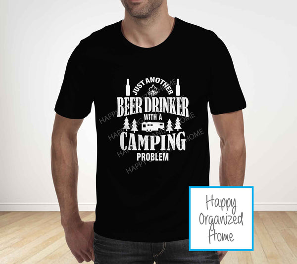Just a Beer Drinker with a camping problem -  Father's Day T-shirt