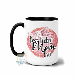 Best Fucking Mom Ever - Coffee Tea Mug