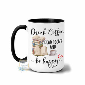 Drink Coffee, Read Books and Be Happy - Coffee Tea Mug