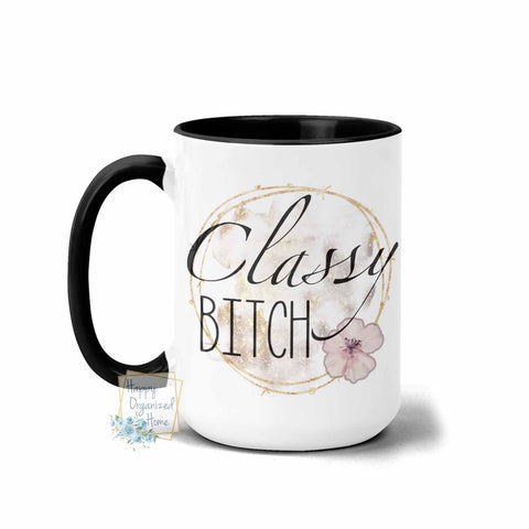 Classy Bitch- Coffee Tea Mug