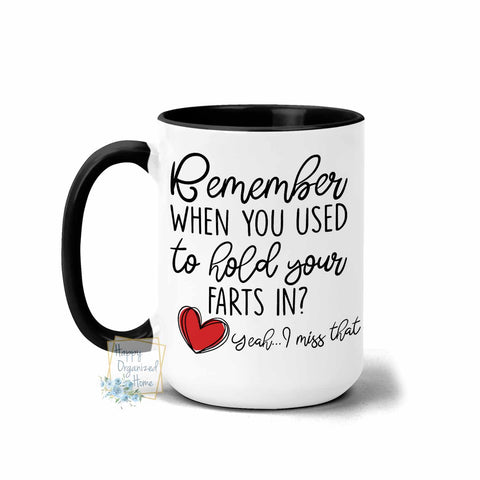 Remember when you used to hold your Farts in? Yeah....I miss that. - Coffee Tea Mug