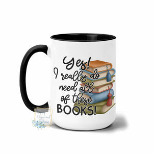 Yes I really do need all of these books - Coffee Tea Mug
