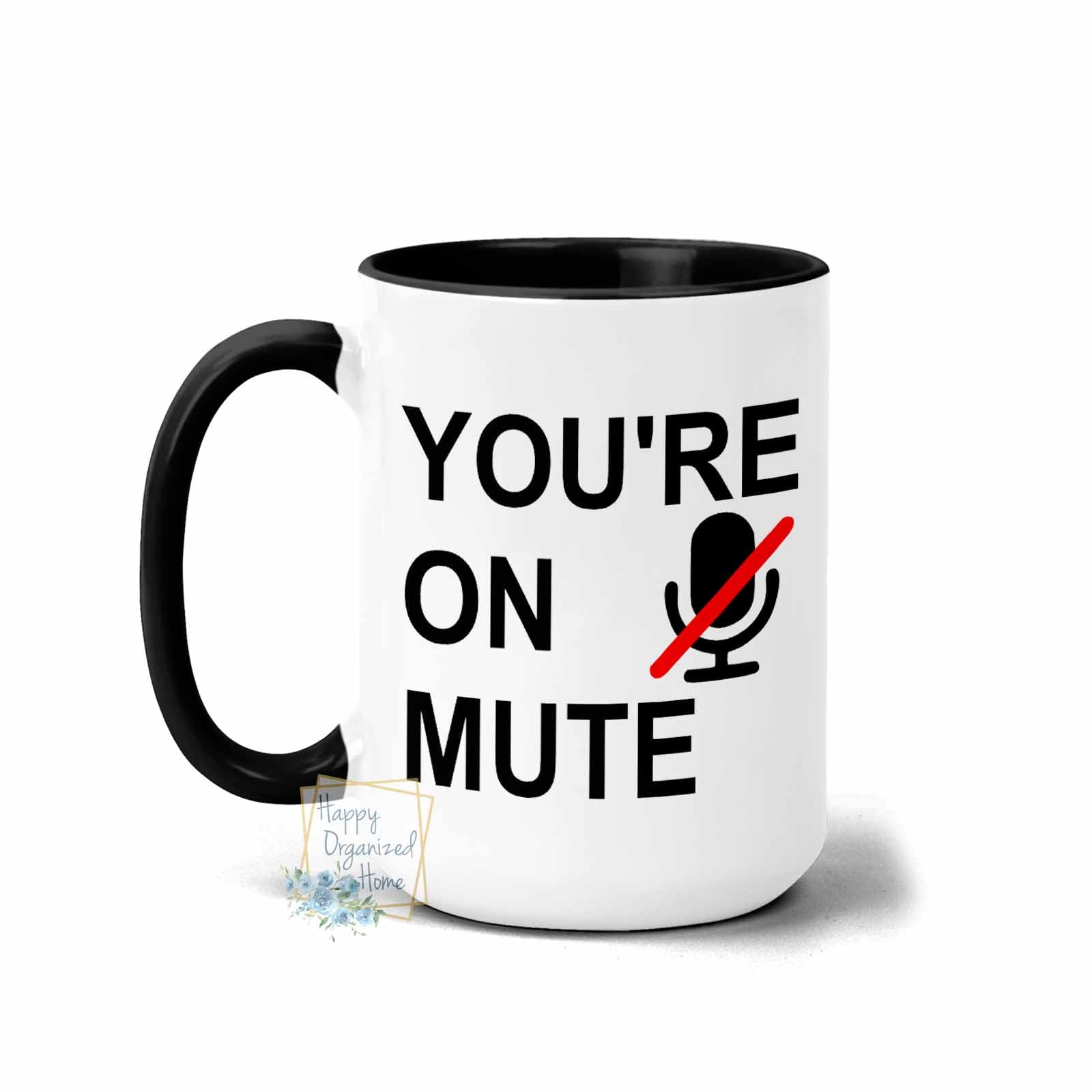 You're On Mute - Coffee Mug  Tea Mug