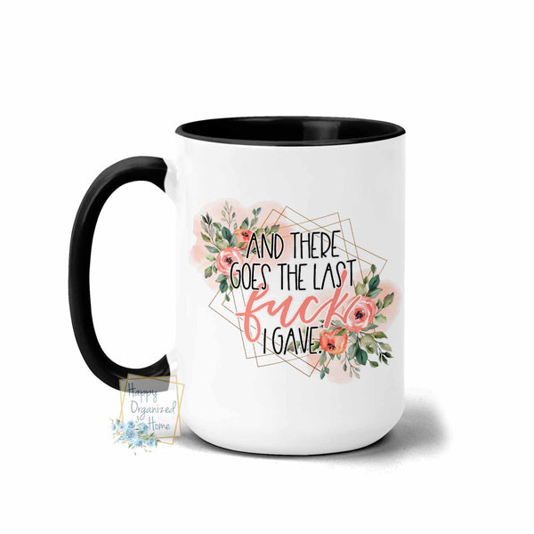 And there goes the last Fuck I gave - Coffee Mug  Tea Mug