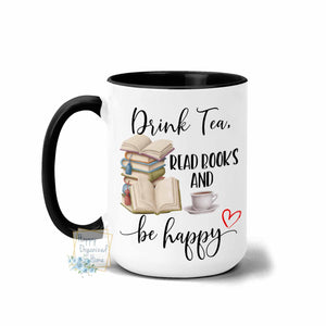 Drink Tea, Read Books and Be Happy - Coffee Tea Mug