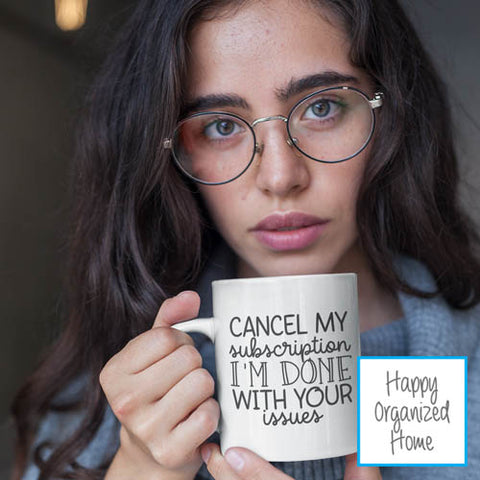Cancel my Subscription I'm done with your issues - Ceramic Mug