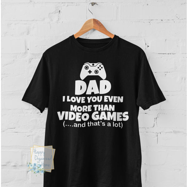 Daddy I love you more than video games - Unisex Apparel