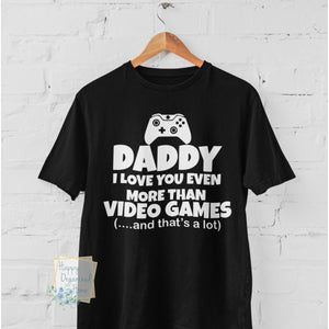 Daddy I love you more than video games - Unisex Apparel
