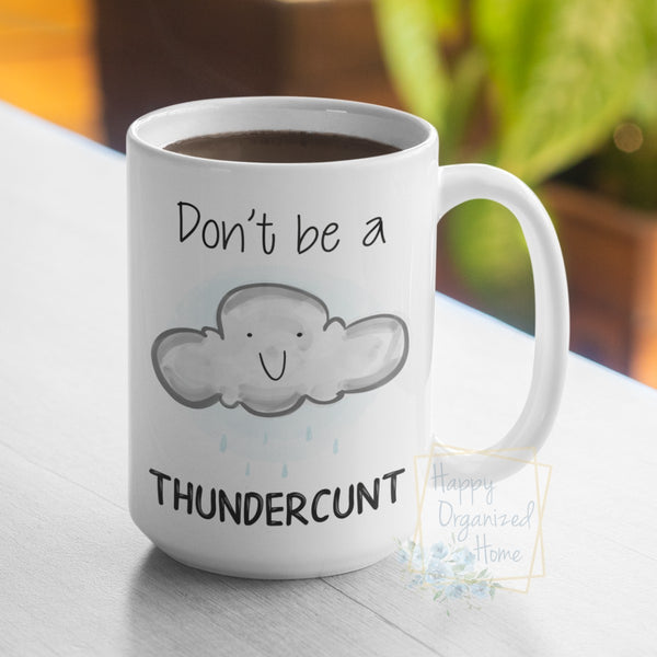 Don't be a Thundercunt - Coffee Mug  Tea Mug