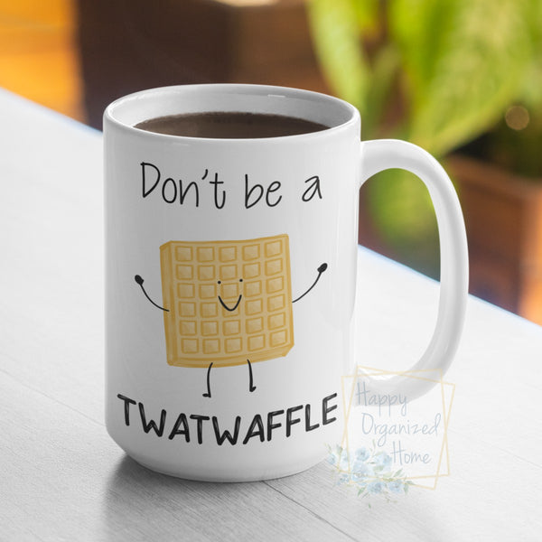 Don't be a Twatwaffle - Coffee Mug  Tea Mug