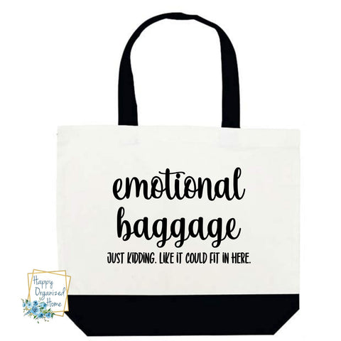 Emotional baggage. Just kidding. Like it would fit in here. Tote bag