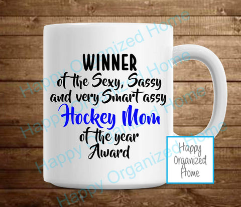 Winner of the Sexy, Sassy and very Smart assy Hockey Mom of the year Award